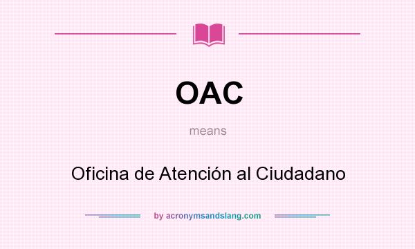 What does OAC mean? It stands for Oficina de Atención al Ciudadano