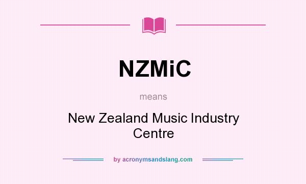 What does NZMiC mean? It stands for New Zealand Music Industry Centre