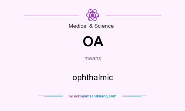 What does OA mean? It stands for ophthalmic