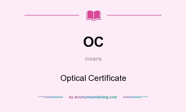 What does OC mean? It stands for Optical Certificate