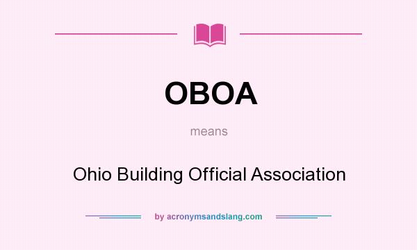 What does OBOA mean? It stands for Ohio Building Official Association