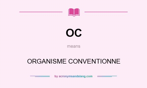 What does OC mean? It stands for ORGANISME CONVENTIONNE