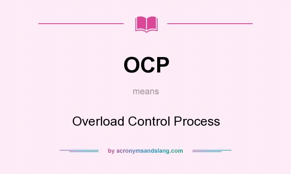 What does OCP mean? It stands for Overload Control Process
