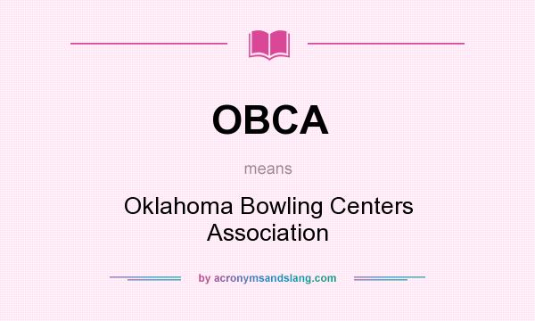 What does OBCA mean? It stands for Oklahoma Bowling Centers Association
