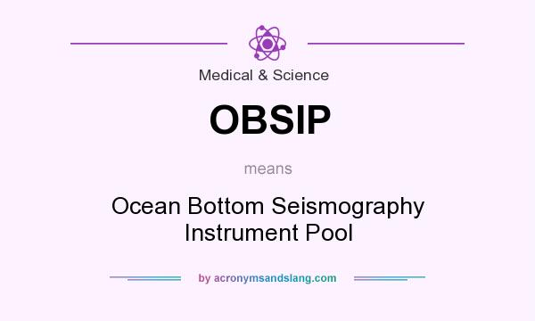 What does OBSIP mean? It stands for Ocean Bottom Seismography Instrument Pool