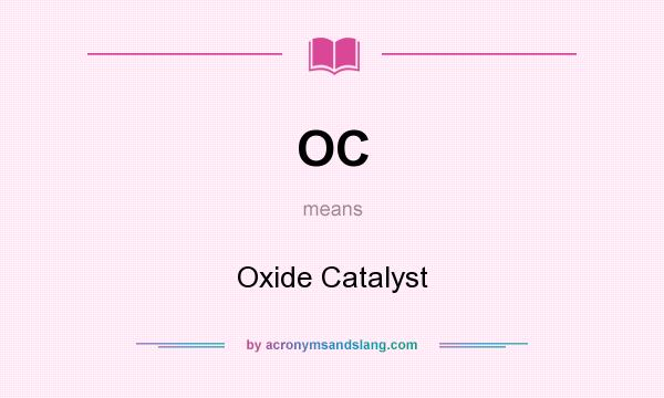What does OC mean? It stands for Oxide Catalyst