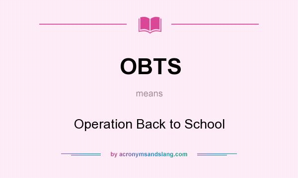 What does OBTS mean? It stands for Operation Back to School