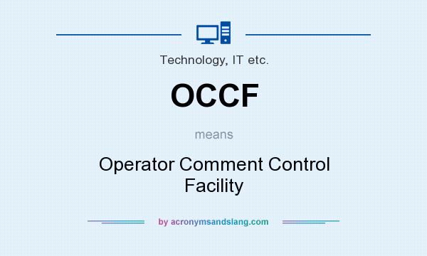 What does OCCF mean? It stands for Operator Comment Control Facility
