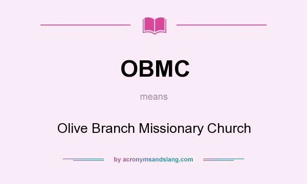 What does OBMC mean? It stands for Olive Branch Missionary Church
