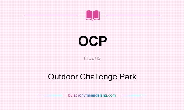 What does OCP mean? It stands for Outdoor Challenge Park