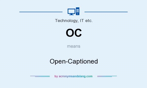 What does OC mean? It stands for Open-Captioned