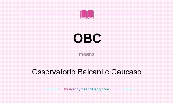 What does OBC mean? It stands for Osservatorio Balcani e Caucaso
