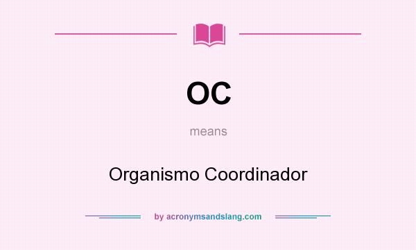 What does OC mean? It stands for Organismo Coordinador