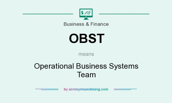 What does OBST mean? It stands for Operational Business Systems Team