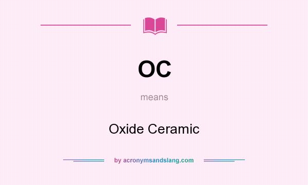 What does OC mean? It stands for Oxide Ceramic