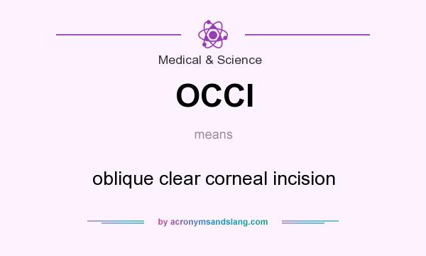 What does OCCI mean? It stands for oblique clear corneal incision