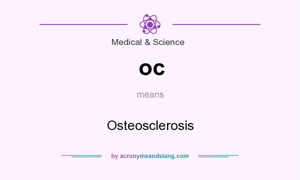 What does oc mean? It stands for Osteosclerosis