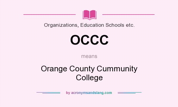 What does OCCC mean? It stands for Orange County Cummunity College