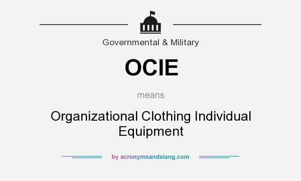What does OCIE mean? It stands for Organizational Clothing Individual Equipment