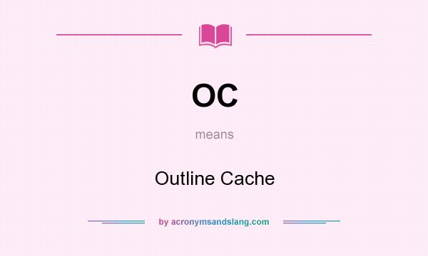 What does OC mean? It stands for Outline Cache