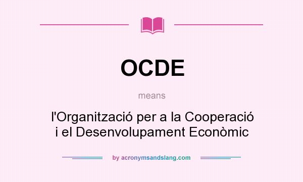 What does OCDE mean? It stands for l`Organització per a la Cooperació i el Desenvolupament Econòmic
