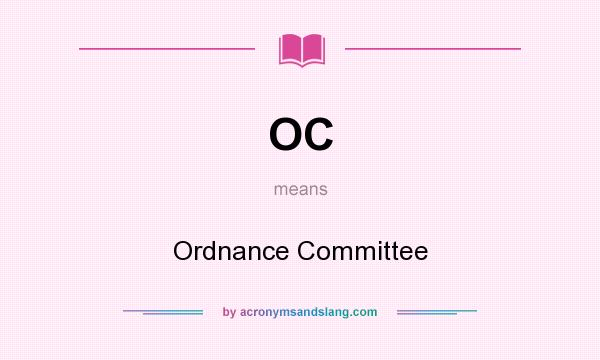 What does OC mean? It stands for Ordnance Committee