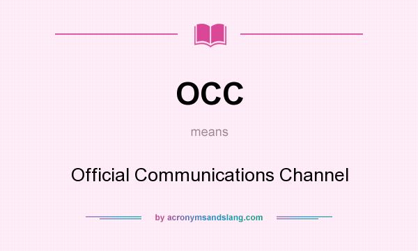 What does OCC mean? It stands for Official Communications Channel