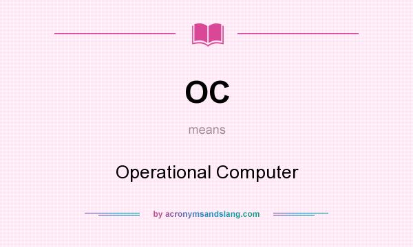 What does OC mean? It stands for Operational Computer