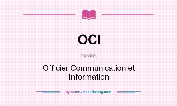 What does OCI mean? It stands for Officier Communication et Information