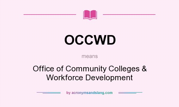What does OCCWD mean? It stands for Office of Community Colleges & Workforce Development