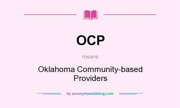 What does OCP mean? It stands for Oklahoma Community-based Providers