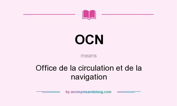What does OCN mean? It stands for Office de la circulation et de la navigation