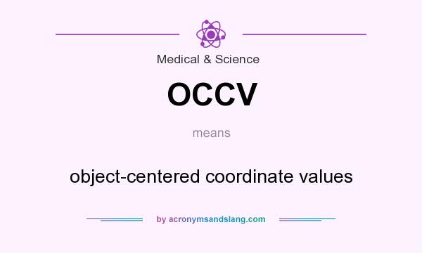 What does OCCV mean? It stands for object-centered coordinate values