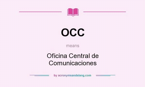 What does OCC mean? It stands for Oficina Central de Comunicaciones