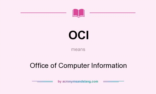 What does OCI mean? It stands for Office of Computer Information