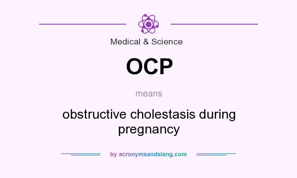 What does OCP mean? It stands for obstructive cholestasis during pregnancy