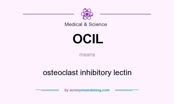 What does OCIL mean? It stands for osteoclast inhibitory lectin