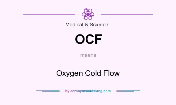 What does OCF mean? It stands for Oxygen Cold Flow