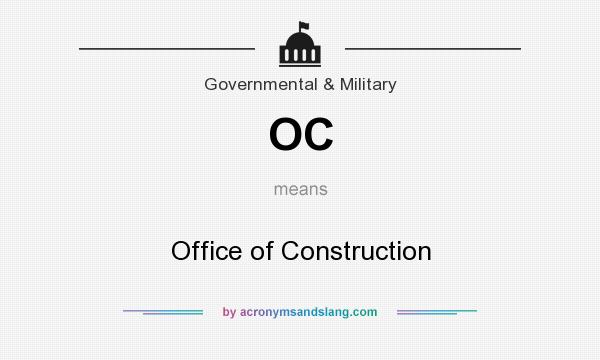 What does OC mean? It stands for Office of Construction
