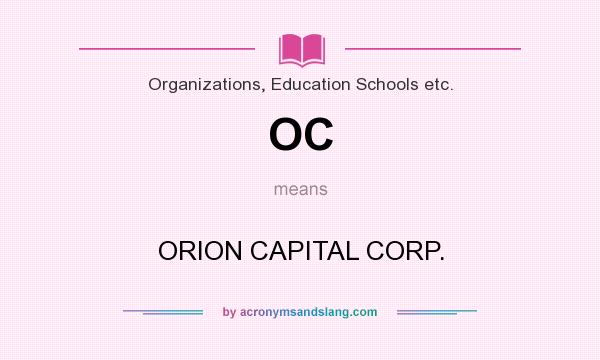 What does OC mean? It stands for ORION CAPITAL CORP.