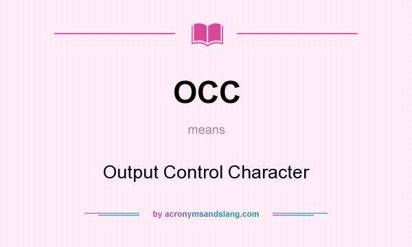 What does OCC mean? It stands for Output Control Character