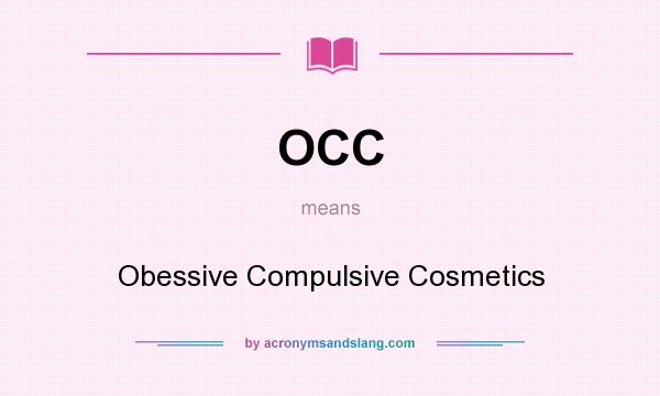 What does OCC mean? It stands for Obessive Compulsive Cosmetics