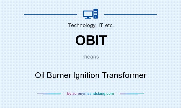 What does OBIT mean? It stands for Oil Burner Ignition Transformer