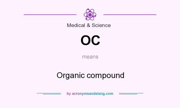 What does OC mean? It stands for Organic compound