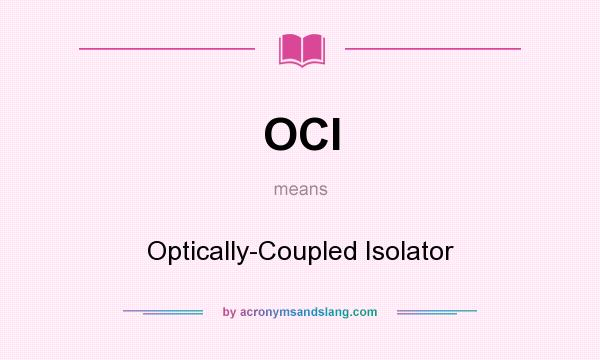 What does OCI mean? It stands for Optically-Coupled Isolator