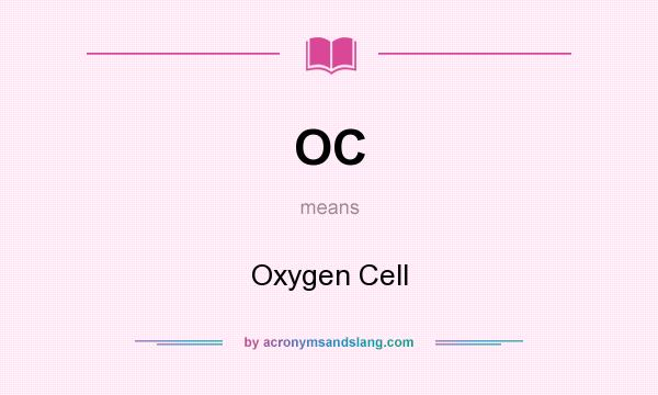 What does OC mean? It stands for Oxygen Cell