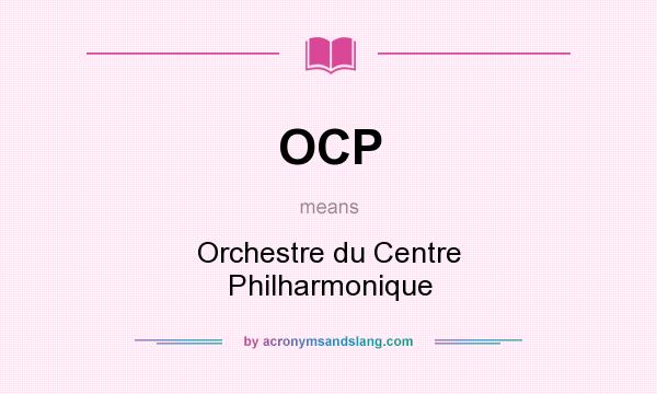 What does OCP mean? It stands for Orchestre du Centre Philharmonique