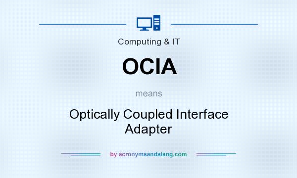 What does OCIA mean? It stands for Optically Coupled Interface Adapter