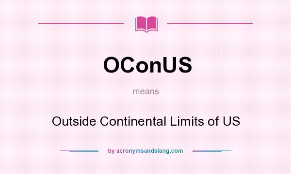 What does OConUS mean? It stands for Outside Continental Limits of US