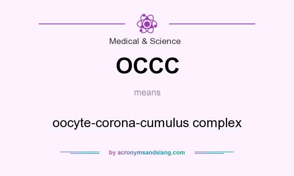 What does OCCC mean? It stands for oocyte-corona-cumulus complex